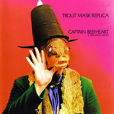 Captain  Beefheart & His Magic Band: Trout Mask Replica